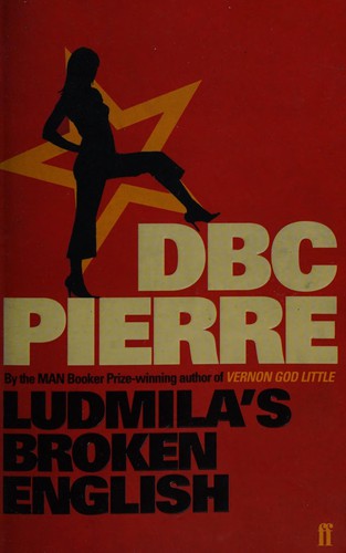 DBC Pierre: LUDMILA'S BROKEN ENGLISH. (Undetermined language, FABER AND FABER)