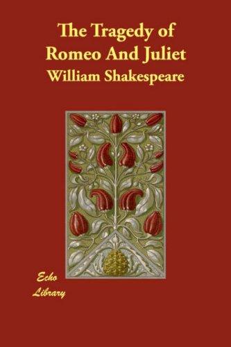 William Shakespeare: The Tragedy of Romeo And Juliet (Paperback, 2007, Echo Library)