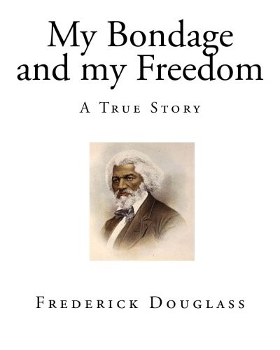 Frederick Douglass: My Bondage and my Freedom (Paperback, 2013, CreateSpace Independent Publishing Platform, Createspace Independent Publishing Platform)