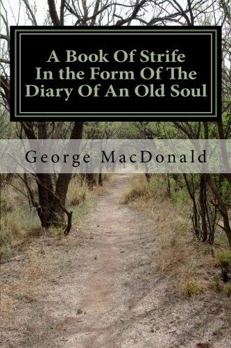 George MacDonald: A Book of Strife in the Form of The Diary of an Old Soul (Paperback, 2015, CreateSpace Independent Publishing Platform)