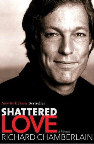 Richard Chamberlain: Shattered Love (2004, HarperEntertainment)