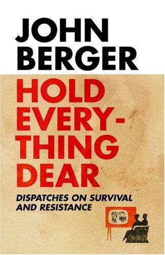 John Berger: Hold Everything Dear (2007, Verso)