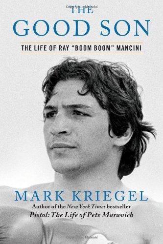 Mark Kriegel: The Good Son: The Life of Ray "Boom Boom" Mancini (2012)