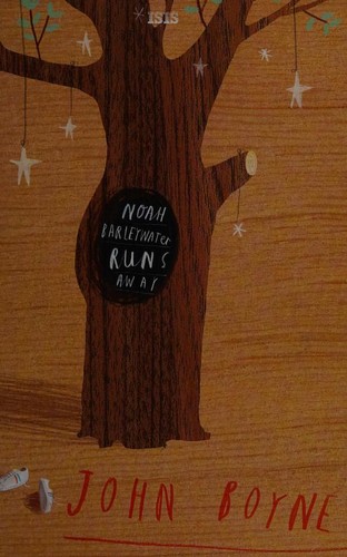 John Boyne: Noah Barleywater runs away (2011, ISIS)