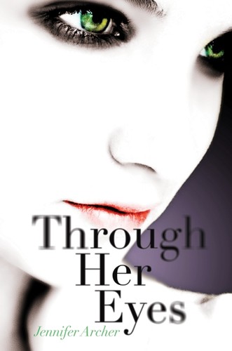 Jennifer Archer: Through her eyes (2011, HarperTeen)