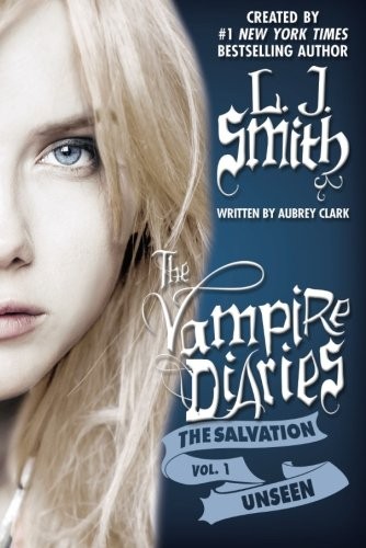 L. J. Smith, Aubrey Clark: The Salvation: Unseen (The Vampire Diaries) (2013, 47North)