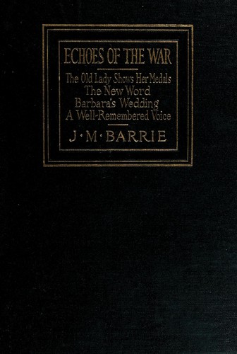 J. M. Barrie: Echoes of the war. -- (1918, Scribner)