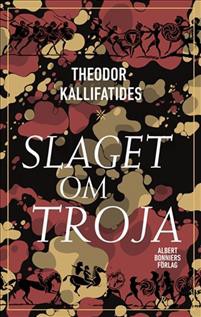 Theodor Kallifatides: Slaget om Troja (Swedish language, 2018, Albert Bonniers förlag)