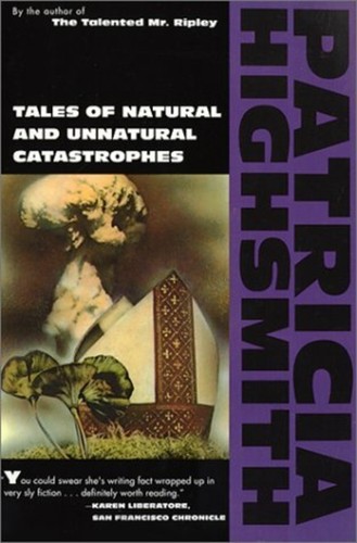 Patricia Highsmith: Tales of natural and unnatural catastrophes (1989, Atlantic Monthly Press)