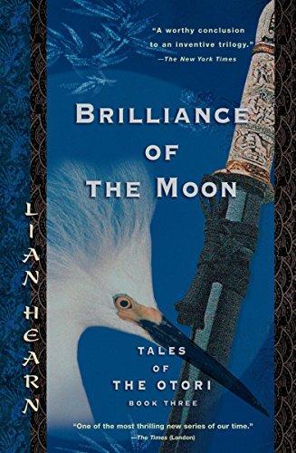 Lian Hearn: Brilliance of the Moon (Tales of the Otori, #3) (2005)