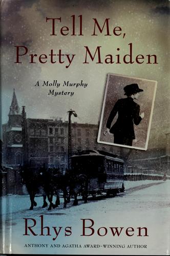 Rhys Bowen: Tell Me, Pretty Maiden (Molly Murphy Mysteries) (Hardcover, 2008, St. Martin's Minotaur)