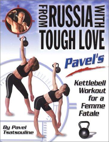 Pavel Tsatsouline: From Russia with Tough Love (Paperback, Dragon Door Publications)