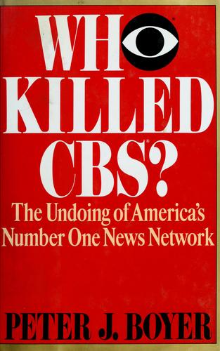 Peter J. Boyer: Who killed CBS? (1988, Random House)