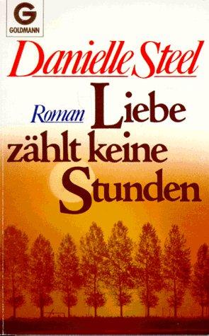 Danielle Steel: Liebe zählt keine Stunden (Paperback, German language, 1984, Goldmann)