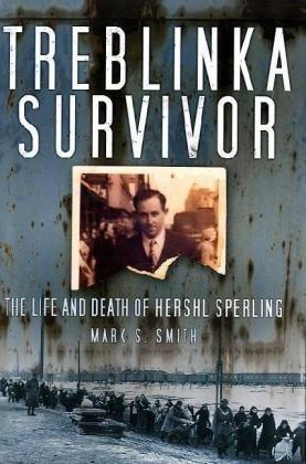 Mark S. Smith: Treblinka survivor (2010, History Press)