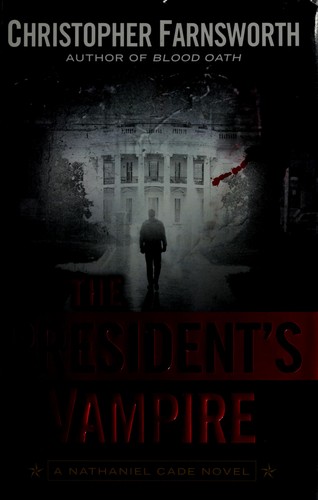 Christopher Farnsworth: The president's vampire (2011, G.P. Putnam's Sons)