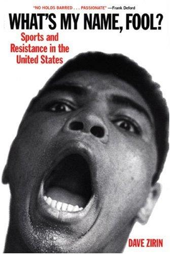 Dave Zirin: What's My Name, Fool? Sports and Resistance in the United States (Paperback, 2005, Haymarket Books)