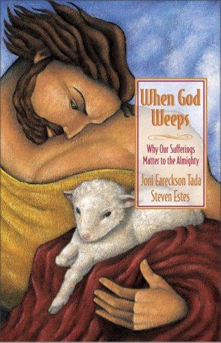 Joni Eareckson Tada, Rev. Steve Estes: When God Weeps (Paperback, 2000, Zondervan)