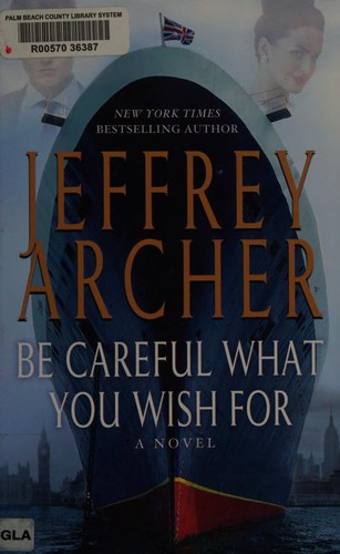 Jeffrey Archer: Be Careful What You Wish For (The Clifton Chronicles) (2014, Thorndike Press)