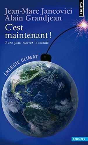 Jean-Marc Jancovici, Alain Grandjean: C'est maintenant ! : 3 ans pour sauver le monde (French language, 2010)