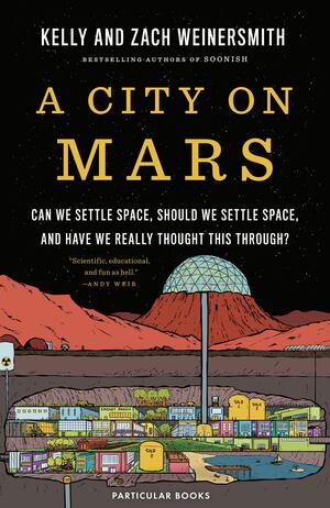 Zach Weinersmith, Kelly Weinersmith: A City on Mars (2023, Penguin Books, Limited)