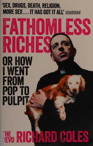 Richard Coles: Fathomless riches ; or how I went from pop to pulpit (2015)