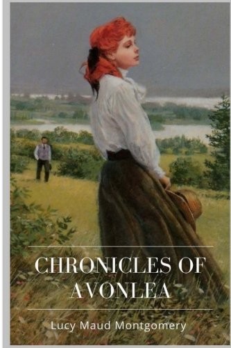 Lucy Maud Montgomery: Chronicles of Avonlea (Paperback, 2018, CreateSpace Independent Publishing Platform)