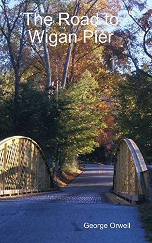 George Orwell: The Road to Wigan Pier (2008, Lulu.com)
