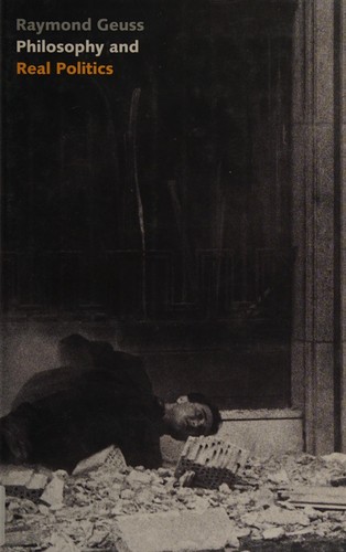 Raymond Geuss: Philosophy and real politics (2008, Princeton University Press)