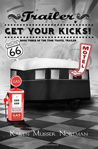 Karen Musser Nortman: Trailer, Get Your Kicks! (Paperback, 2017, Createspace Independent Publishing Platform, CreateSpace Independent Publishing Platform)