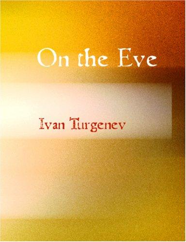 Ivan Sergeevich Turgenev: On the Eve (Large Print Edition) (Paperback, 2006, BiblioBazaar)
