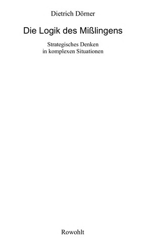Dietrich Dörner: Die Logik des Mißlingens. Strategisches Denken in komplexen Situationen. (Paperback, German language, 1997, Rowohlt Tb.)