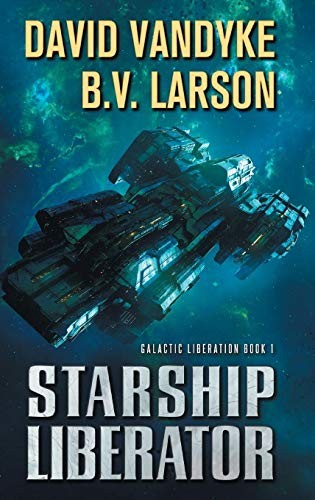 David VanDyke, B.V. Larson: Starship Liberator (Galactic Liberation) (2017, Castalia House)