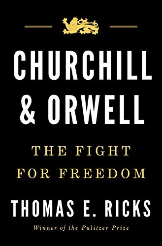 Thomas E. Ricks: Churchill and Orwell: The Fight for Freedom (2017, Penguin Press)