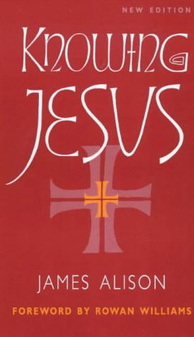 James Alison: Knowing Jesus (Paperback, 1998, SPCK Publishing)