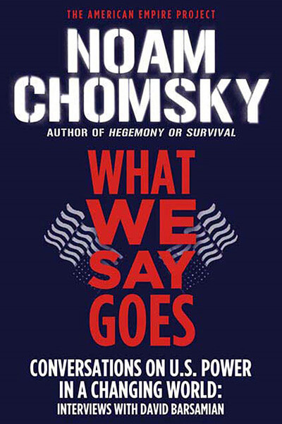 Noam Chomsky, David Barsamian: What we say goes (Paperback, 2007, Metropolitan Books)