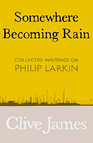 Clive James: Somewhere Becoming Rain (Hardcover, 2019, Picador)