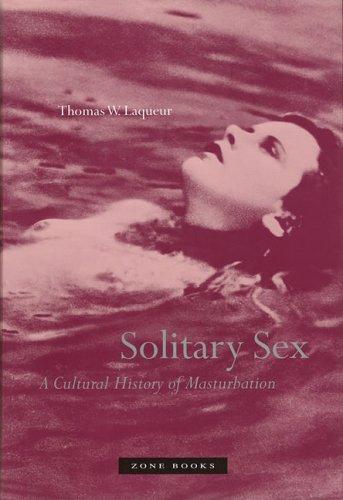 Thomas W. Laqueur: Solitary Sex  (2004, Zone Books)