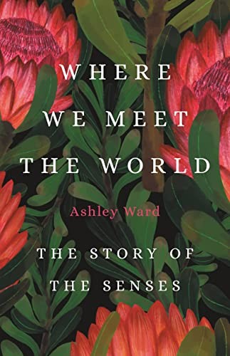Ashley Ward: Where We Meet the World (2023, Basic Books)