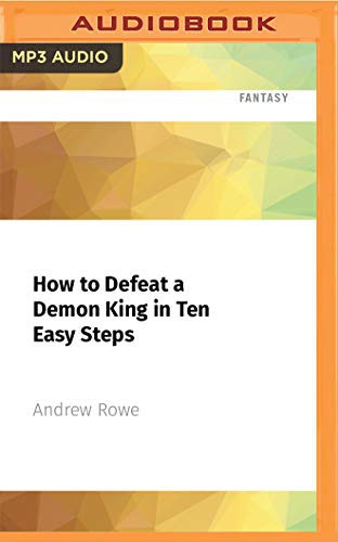 Andrew Rowe, Suzy Jackson, Steve West: How to Defeat a Demon King in Ten Easy Steps (AudiobookFormat, 2021, Audible Studios on Brilliance Audio)