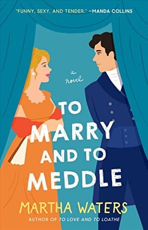 Martha Waters: To Marry and to Meddle (2022, Atria Books)