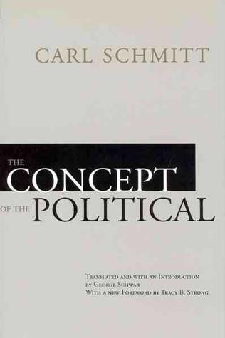 Carl Schmitt: The Concept of the Political (1996, University of Chicago Press)