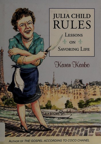 Karen Karbo: Julia Child rules (2013)