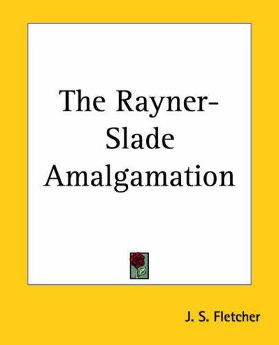 Joseph Smith Fletcher: The Rayner-slade Amalgamation (Paperback, 2004, Kessinger Publishing)
