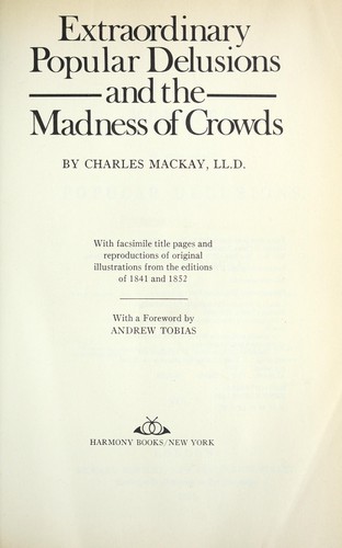 Charles Mackay: Extraordinary popular delusions and the madness of crowds (1980, Harmony Books)