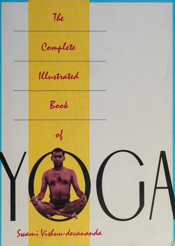 Vishnudevananda Swami.: The complete illustrated book of yoga (1988, Three Rivers Press)