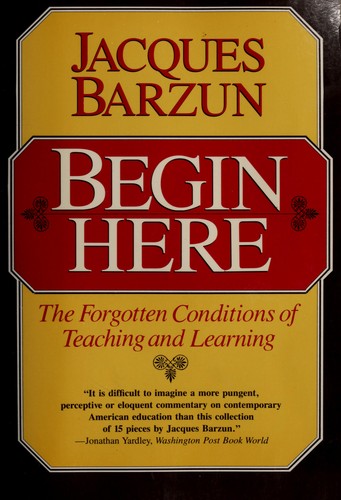 Jacques Barzun: Begin here (1992, Univ.Chicago P.)