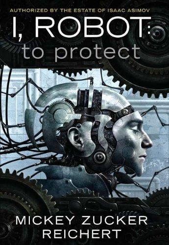 Mickey Zucker Reichert: To Protect (I, Robot: Reichert #1) (2011)