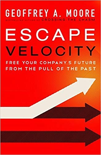 Geoffrey A. Moore, Moore, Geoffrey A., 1946-: Escape Velocity: Free Your Company's Future from the Pull of the Past (Hardcover, 2011, HarperBusiness)