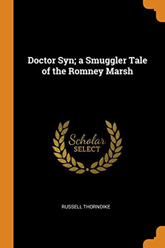 Russell Thorndike: Doctor Syn; a Smuggler Tale of the Romney Marsh (Paperback, Franklin Classics)